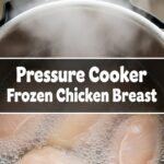 Pressure Cooker Frozen Chicken Breast