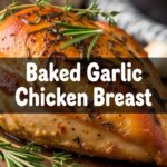Baked Garlic Chicken Breast