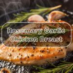 Rosemary Garlic Chicken Breast