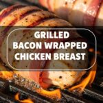 Grilled Bacon Wrapped Chicken Breast