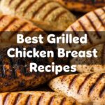 Best Grilled Chicken Breast Recipes