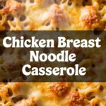Chicken Breast Noodle Casserole