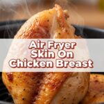 Air Fryer Skin On Chicken Breast