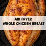 Air Fryer Whole Chicken Breast